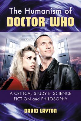 The Humanism of Doctor Who: A Critical Study in Science Fiction and Philosophy (Paperback)