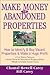 Make Money in Abandoned Properties: How to Identify and Buy Vacant Properties and Make a Huge Profit