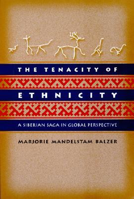 The Tenacity of Ethnicity: A Siberian Saga in Global Perspective (Paperback)