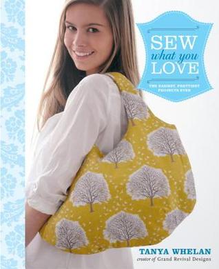 Sew What You Love: The Easiest, Prettiest Projects Ever (Spiral-bound)