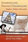 Interpreting Spanish Colonialism: Empires, Nations, and Legends