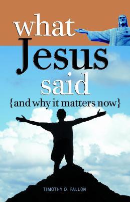 What Jesus Said and Why It Matters Now (Paperback)