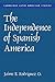 The Independence of Spanish America (Cambridge Latin American Studies, Series Number 84)