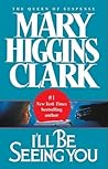 I'll Be Seeing You by Mary Higgins Clark