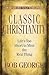 Classic Christianity: Life's Too Short to Miss the Real Thing