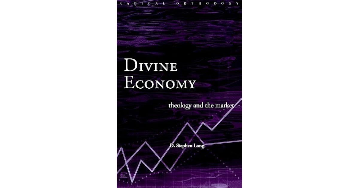 Divine Economy Theology and the Market by D. Stephen Long