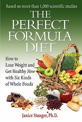 The Perfect Formula Diet: How To Lose Weight and Get Healthy Now With Six Kinds of Whole Foods (Paperback)