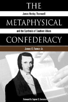 The Metaphysical Confederacy: James Henley Thornwell and the Synthesis of Southern Values (Paperback)