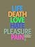 Life, Death, Love, Hate, Pl...