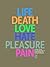 Life, Death, Love, Hate, Pleasure, Pain by Elizabeth A.T. Smith