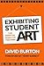 Exhibiting Student Art: The...