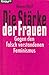Die Stärke der Frauen : gegen den falsch verstandenen Feminismus