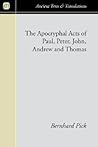 The Apocryphal Acts of Paul, Peter, John, Andrew and Thomas (Ancient Texts and Translations)