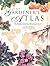 The Gardener's Atlas: The Origins, Discovery and Cultivation of the World's Most Popular Garden Plants