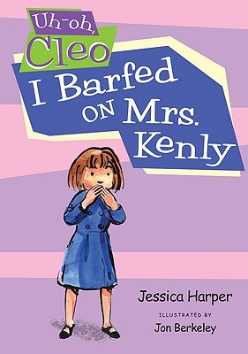 Uh-oh Cleo: I Barfed on Mrs. Kenly (Hardcover)