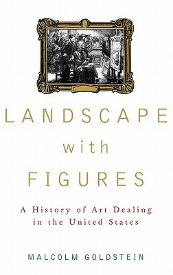 Landscape With Figures: A History of Art Dealing in the United States (Hardcover)