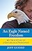 An Eagle Named Freedom: My ...