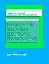 Information Seeking in Electronic Environments (Cambridge Series on Human-Computer Interaction, Series Number 9) Information Seeking in Electronic Environments (Cambridge Series on Human-Computer Interaction, Series Number 9)