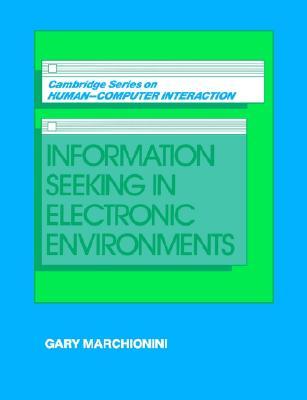 Information Seeking in Electronic Environments (Cambridge Series on Human-Computer Interaction, Series Number 9)