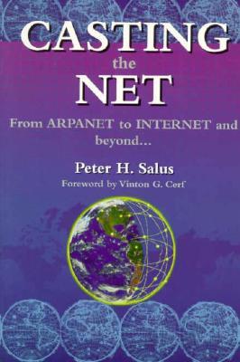 Casting the Net: From Arpanet to Internet and Beyond (Unix and Open Systems Series)