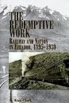 The Redemptive Work: Railway and Nation in Ecuador, 1895D1930 The Redemptive Work: Railway and Nation in Ecuador, 1895D1930
