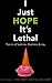 I Just Hope It's Lethal: Poems for Sadness, Madness, & Joy