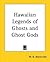 Hawaiian Legends of Ghosts and Ghost Gods