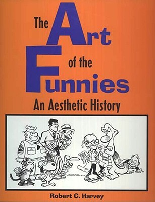 The Art of the Funnies: An Aesthetic History (Studies in Popular Culture)