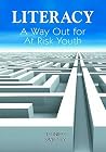 Literacy: A Way Out for At-Risk Youth Literacy: A Way Out for At-Risk Youth