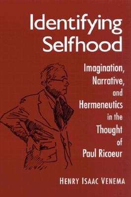 Identifying Selfhood: Imagination, Narrative, and Hermeneutics in the Thought of Paul Ricoeur (Mcgill Stud Hist Religion (Dis)