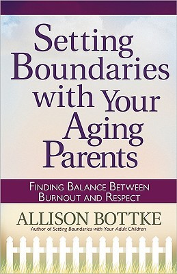 Setting Boundaries® with Your Aging Parents: Finding Balance Between Burnout and Respect (Paperback)