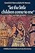"Let the Little Children Come to Me": Childhood and Children in Early Christianity