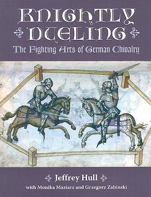 Knightly Dueling: The Fighting Arts of German Chivalry (Paperback)