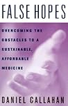 False Hopes: Overcoming the Obstacles to a Sustainable, Affordable Medicine