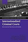 Internationalized Criminal Courts: Sierra Leone, East Timor, Kosovo, and Cambodia (International Courts and Tribunals Series)