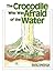 The Crocodile Who Was Afraid of the Water