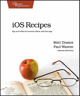 iOS Recipes: Tips and Tricks for Awesome iPhone and iPad Apps (Paperback)