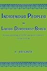 Indigenous Peoples in Liberal Democratic States: A Comparative Study of Conflict and Accommodation in Canada and India
