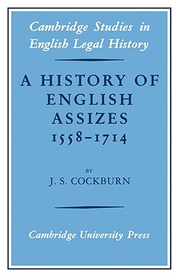 A History of English Assizes 1558–1714 (Cambridge Studies in English Legal History) (Volume 0)