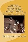 CHOICES: Black Women Interracial and Intercultural Marriage Book 2 CHOICES: Black Women Interracial and Intercultural Marriage Book 2