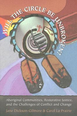 'Will the Circle be Unbroken?': Aboriginal Communities, Restorative Justice, and the Challenges of Conflict and Change (Paperback)