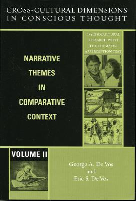 Cross-Cultural Dimensions in Conscious Thought: Narrative Themes in Comparative Context (Psychocultural Research with the Thematic Apperception Test)