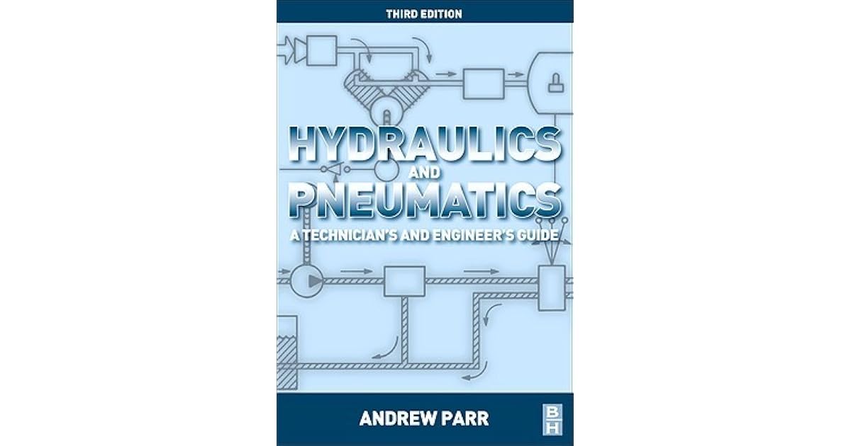 Hydraulics and Pneumatics A Technician's and Engineer's Guide by
