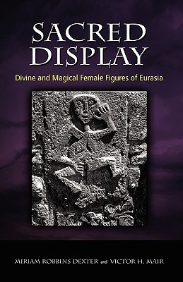 Sacred Display: Divine and Magical Female Figures of Eurasia (Hardcover)