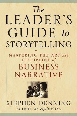 The Leader's Guide to Storytelling: Mastering the Art and Discipline of Business Narrative (Hardcover)