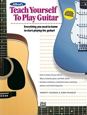 Alfred's Teach Yourself to Play Guitar: Everything You Need to Know to Start Playing the Guitar! (Teach Yourself Series)