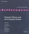 Feminist Theory and the Frankfurt School (Differences, Volume 17, Number 1 (Spring 2006))