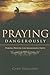 Praying Dangerously: Daring...