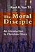The Moral Disciple: An Introduction to Christian Ethics