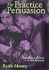 The Practice of Persuasion: Paradox and Power in Art History